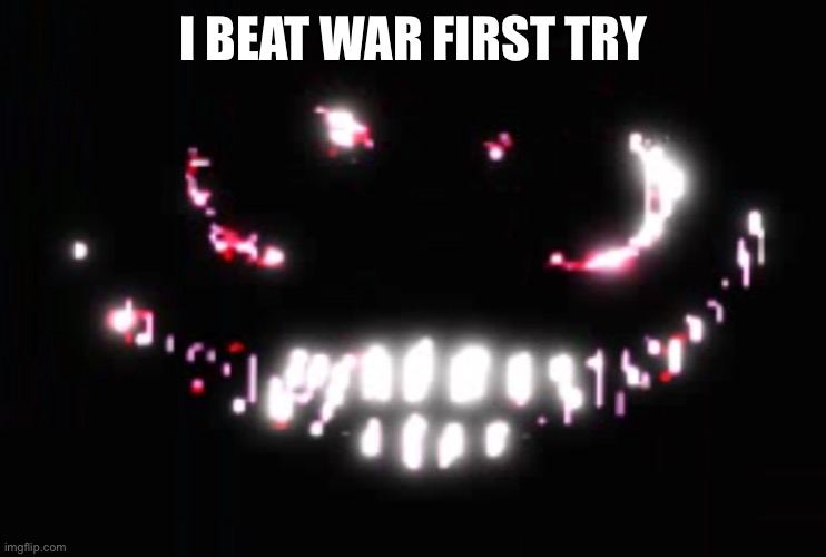 (Pizza tower) | I BEAT WAR FIRST TRY | image tagged in dupe | made w/ Imgflip meme maker