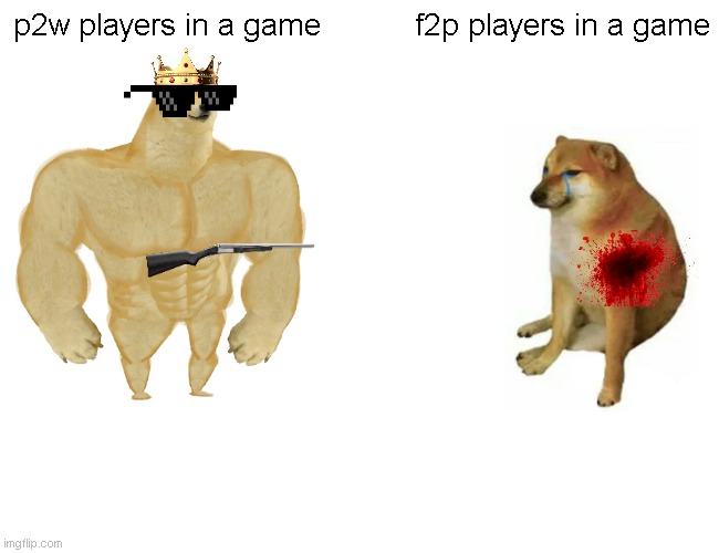Buff Doge vs. Cheems | p2w players in a game; f2p players in a game | image tagged in memes,buff doge vs cheems | made w/ Imgflip meme maker