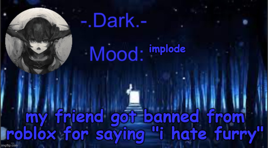its for 1 day tho | implode; my friend got banned from roblox for saying "i hate furry" | image tagged in dark s blue announcement temp | made w/ Imgflip meme maker