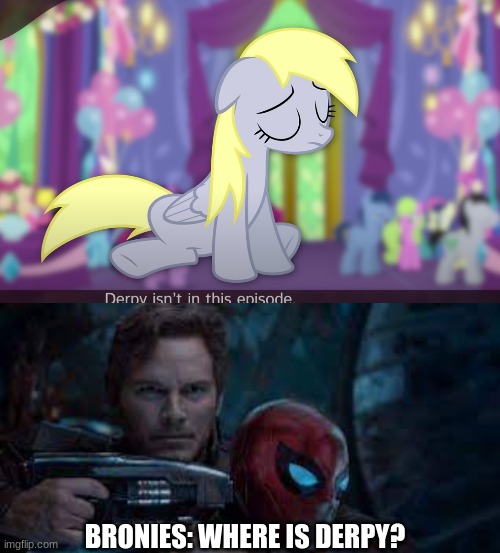 WHERE IS SHE????!!!!!! | BRONIES: WHERE IS DERPY? | image tagged in derpy,marvel,mlp,fun,memes | made w/ Imgflip meme maker