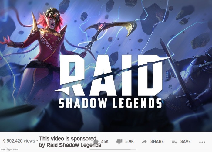 ThIs ViDeO iS sPoNrSeRd By RaId ShAdOw LeGeNdS | This video is sponsored by Raid Shadow Legends | image tagged in raid shadow legends | made w/ Imgflip meme maker