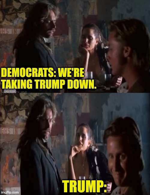 I think we all know how this will end | DEMOCRATS: WE'RE TAKING TRUMP DOWN. TRUMP: | image tagged in young guns,donald trump,communist,democrat,traitors | made w/ Imgflip meme maker