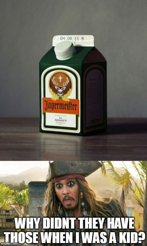 ALCOHOL IN MILK CARTONS | WHY DIDNT THEY HAVE THOSE WHEN I WAS A KID? | image tagged in jack wtf,alcohol,jack sparrow | made w/ Imgflip meme maker