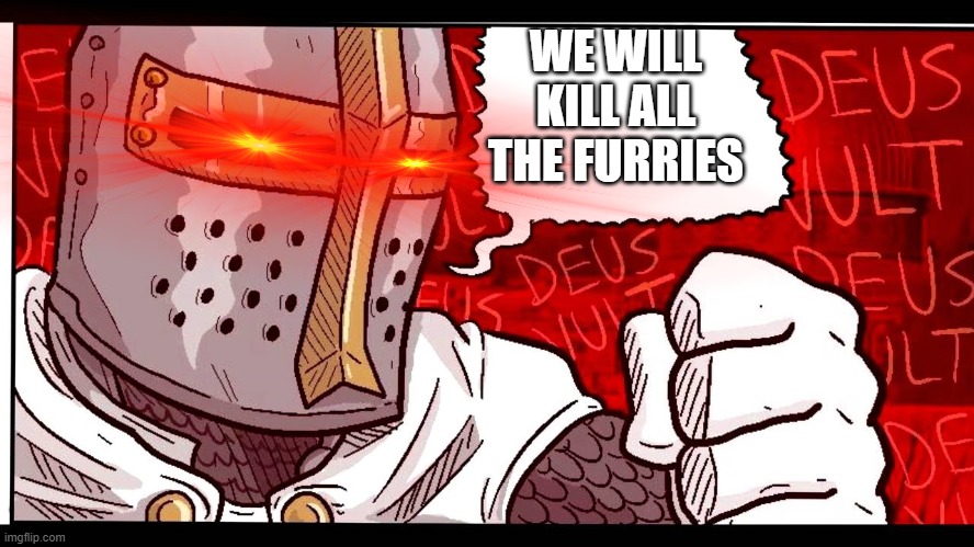 WE WILL KILL ALL THE FURRIES | made w/ Imgflip meme maker
