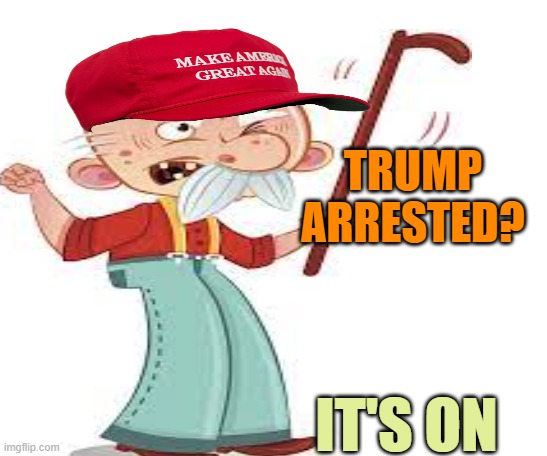 Soon enough | TRUMP ARRESTED? IT'S ON | image tagged in donald trump,maga,arrested,nyc,soon | made w/ Imgflip meme maker