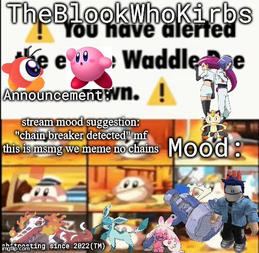 TheBlookWhoKirbs Temp 1 | stream mood suggestion: "chain breaker detected" mf this is msmg we meme no chains | image tagged in theblookwhokirbs temp 1 | made w/ Imgflip meme maker