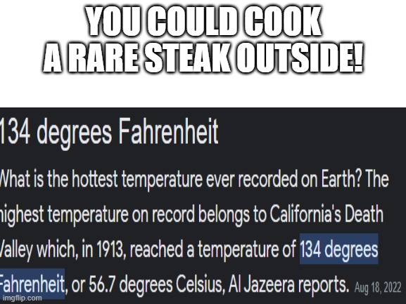 Hello i whould like a rare steak cooked in death valley! Thank you! | YOU COULD COOK A RARE STEAK OUTSIDE! | image tagged in california,death valley,meme,funny | made w/ Imgflip meme maker