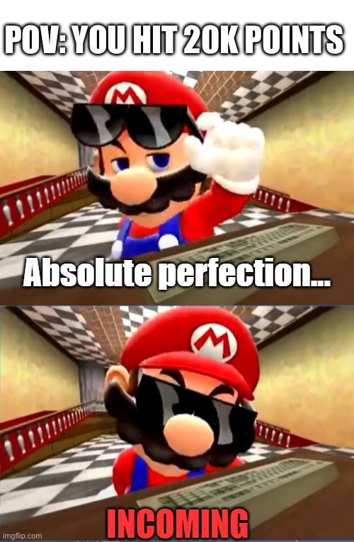 20K points :D | POV: YOU HIT 20K POINTS | image tagged in mario preparing to vibe,smg4 | made w/ Imgflip meme maker