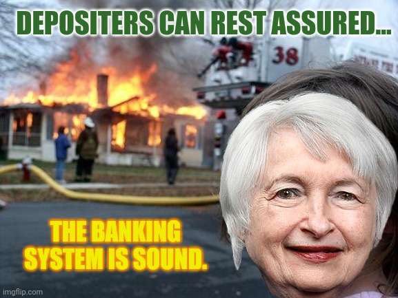 Butt Book it to the Big Bank just in case! #LiquidityCrisis #BankRuns | DEPOSITERS CAN REST ASSURED... THE BANKING SYSTEM IS SOUND. | image tagged in disaster girl,banking,first world problems,insurance,ripple,xrp | made w/ Imgflip meme maker