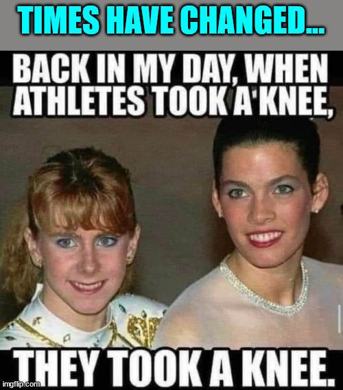 Taking a knee... | TIMES HAVE CHANGED... | image tagged in good times,dark humor | made w/ Imgflip meme maker