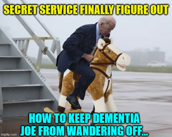 Joey thinks he's making his getaway... | SECRET SERVICE FINALLY FIGURE OUT; HOW TO KEEP DEMENTIA JOE FROM WANDERING OFF... | image tagged in dementia,joe biden | made w/ Imgflip meme maker