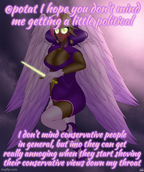 Like when they claim something like “certain body parts only belong in the bedroom” | @potat I hope you don’t mind me getting a little political; I don’t mind conservative people in general, but imo they can get really annoying when they start shoving their conservative views down my throat | image tagged in four winged gal | made w/ Imgflip meme maker