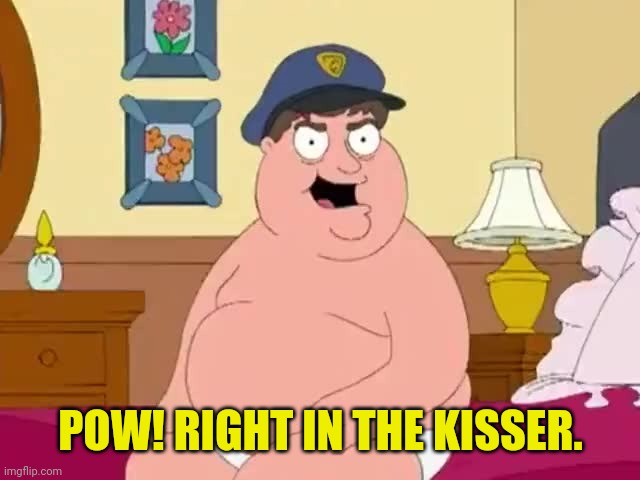 POW! RIGHT IN THE KISSER. | made w/ Imgflip meme maker