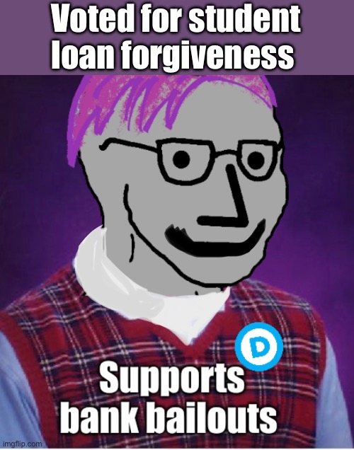 Bait and switch | Voted for student loan forgiveness | image tagged in politics lol,memes,catfish | made w/ Imgflip meme maker