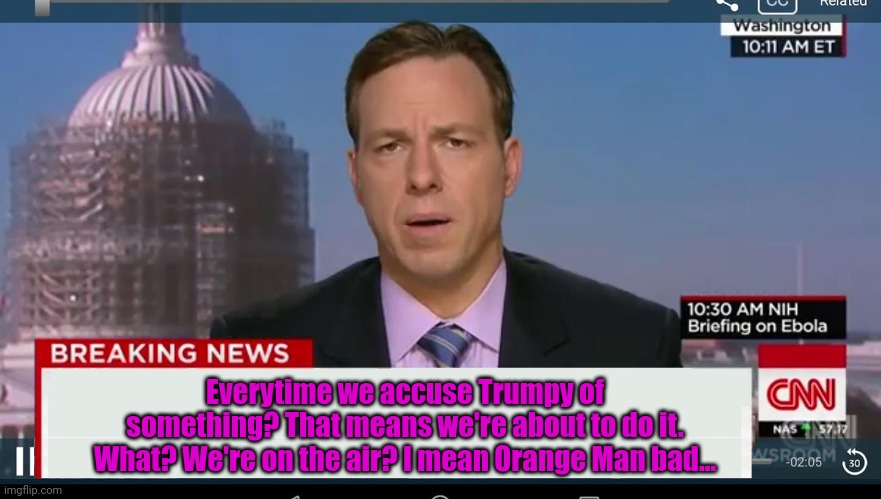 cnn breaking news template | Everytime we accuse Trumpy of something? That means we're about to do it. What? We're on the air? I mean Orange Man bad... | image tagged in cnn breaking news template | made w/ Imgflip meme maker