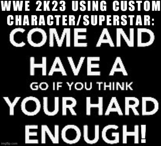 WWE 2K23 Superstar | image tagged in wwe,videogame | made w/ Imgflip meme maker