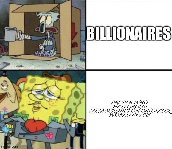 Dinosaur World Mobile | BILLIONAIRES; PEOPLE WHO HAD GROUP MEMBERSHIPS ON DINOSAUR WORLD IN 2019 | image tagged in poor squidward vs rich spongebob,dinosaurs,gaming,roblox | made w/ Imgflip meme maker