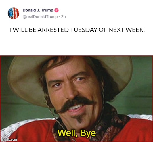 Don't forget to bring soap | I WILL BE ARRESTED TUESDAY OF NEXT WEEK. Well, Bye | image tagged in blank white template,well bye,truth social,arrested,trump | made w/ Imgflip meme maker