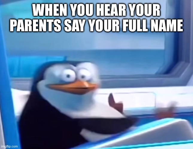 Oh no… OH NO | WHEN YOU HEAR YOUR PARENTS SAY YOUR FULL NAME | image tagged in uh oh,relatable,funny | made w/ Imgflip meme maker