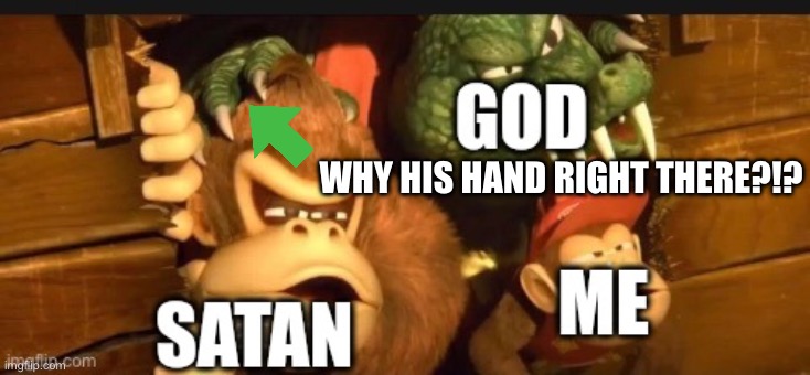 WHY HIS HAND RIGHT THERE?!? | made w/ Imgflip meme maker