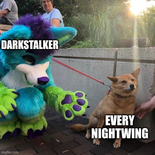 its the darkstalker! run! | DARKSTALKER; EVERY NIGHTWING | image tagged in dog afraid of furry | made w/ Imgflip meme maker