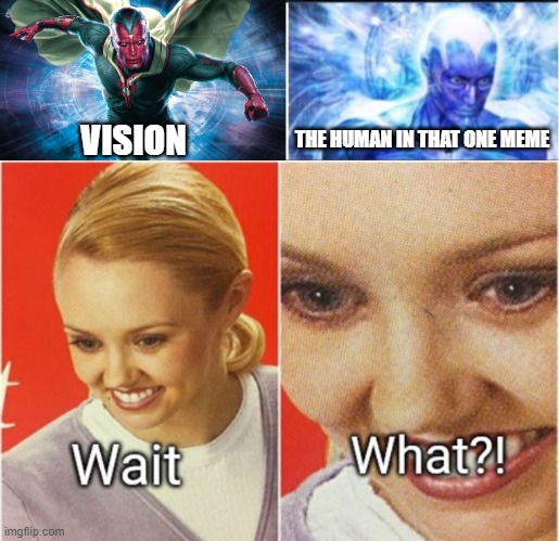 is that vision?! | THE HUMAN IN THAT ONE MEME; VISION | image tagged in vision,marvel,hang on 0-0 | made w/ Imgflip meme maker