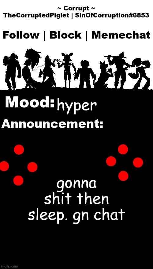TheCorruptedPiglet Announcement Template v2 | hyper; gonna shit then sleep. gn chat | image tagged in thecorruptedpiglet announcement template v2 | made w/ Imgflip meme maker