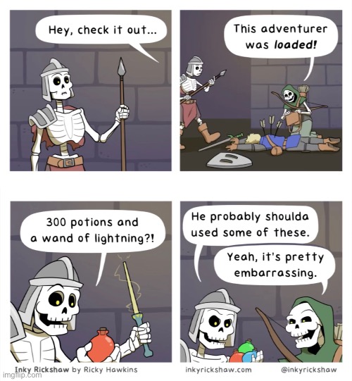 I also hoard items and never use them, because I’m a dragon | image tagged in dungeons and dragons,skeleton,looting,hoarding,death,comics/cartoons | made w/ Imgflip meme maker