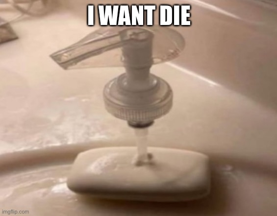 :) | I WANT DIE | image tagged in shitpost | made w/ Imgflip meme maker