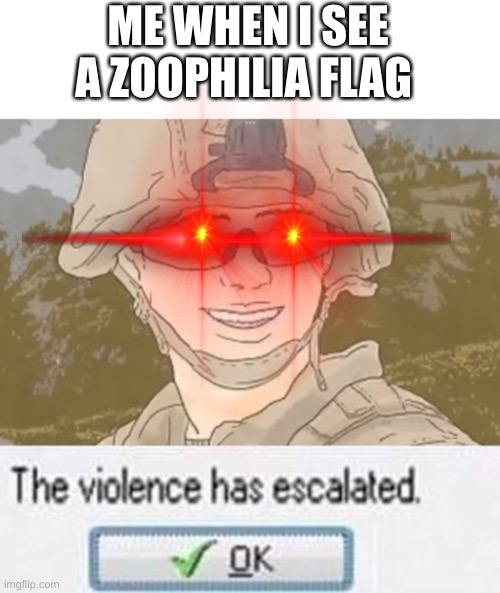 I hate the zoophilia flag so fucken much | ME WHEN I SEE A ZOOPHILIA FLAG | image tagged in remastered usmc violence has escalated,is this much violence really necessary,yes,why are you reading this,based | made w/ Imgflip meme maker