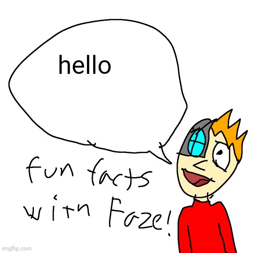Fun facts with faze | hello | image tagged in fun facts with faze | made w/ Imgflip meme maker