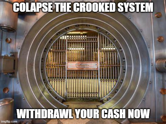 Bailouts | COLAPSE THE CROOKED SYSTEM; WITHDRAWL YOUR CASH NOW | image tagged in empowerment,overthrow,fdic | made w/ Imgflip meme maker