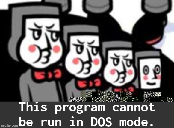 This program cannot be run in DOS mode. | made w/ Imgflip meme maker