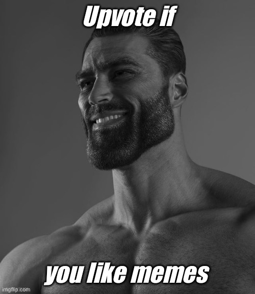 Yes | Upvote if; you like memes | image tagged in giga chad,fresh memes | made w/ Imgflip meme maker