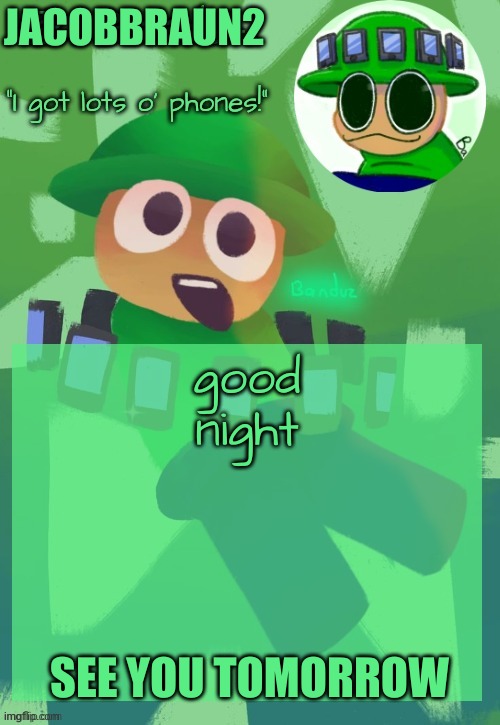 good night chat | JACOBBRAUN2; good night; SEE YOU TOMORROW | image tagged in bandu's ebik announcement temp by bandu,memes | made w/ Imgflip meme maker