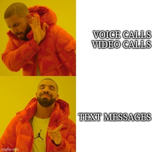 Drake Introvert Yes Extrovert No | VOICE CALLS
VIDEO CALLS; TEXT MESSAGES | image tagged in drake introvert yes extrovert no | made w/ Imgflip meme maker