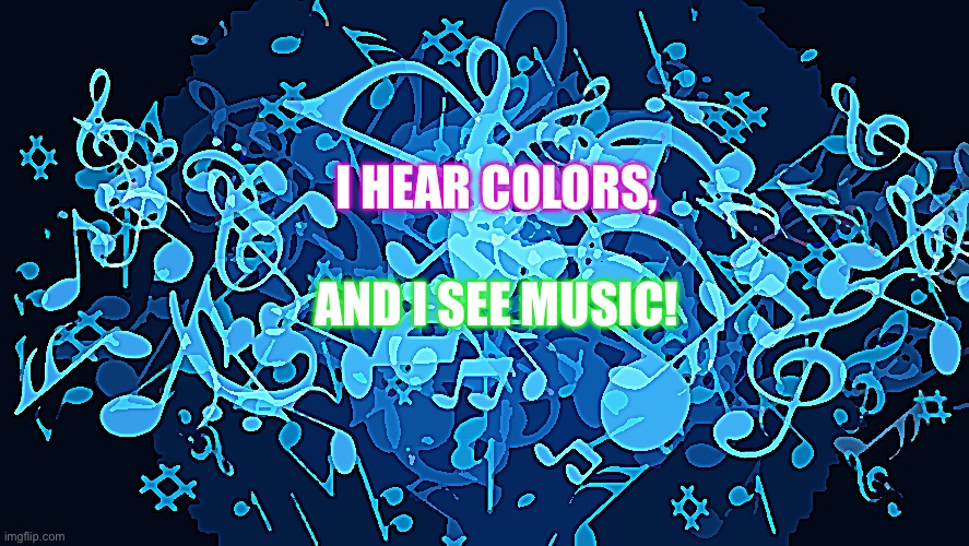 Silent conversation | I HEAR COLORS, AND I SEE MUSIC! | image tagged in background music notes | made w/ Imgflip meme maker