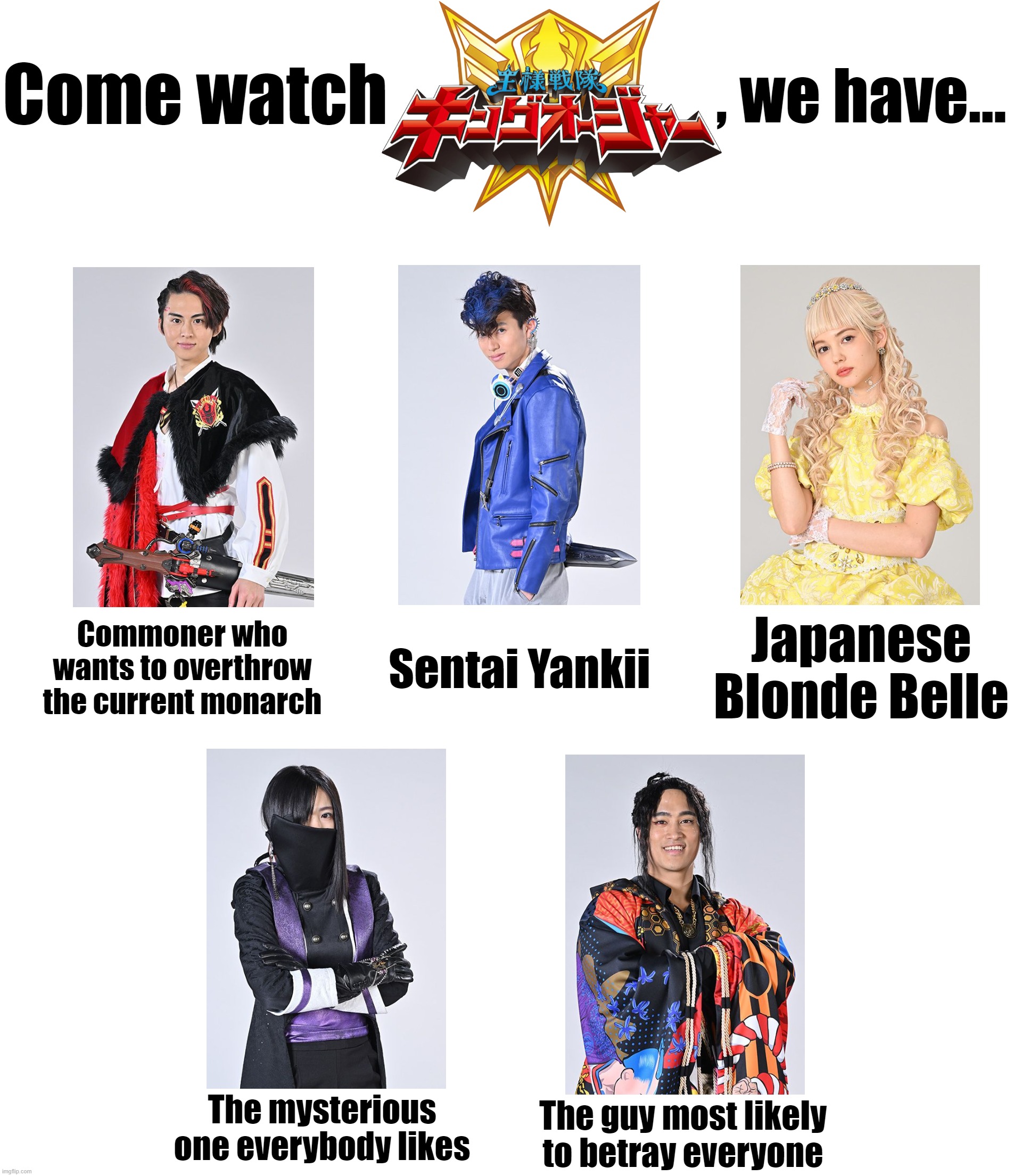  Come watch; , we have... Commoner who wants to overthrow the current monarch; Sentai Yankii; Japanese Blonde Belle; The mysterious one everybody likes; The guy most likely to betray everyone | image tagged in in a nutshell | made w/ Imgflip meme maker