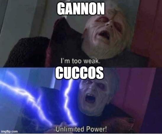 Too weak Unlimited Power | GANNON CUCCOS | image tagged in too weak unlimited power | made w/ Imgflip meme maker