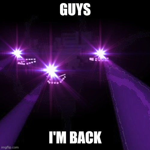 Guys I'm back after a year | GUYS; I'M BACK | image tagged in triggered wither storm | made w/ Imgflip meme maker