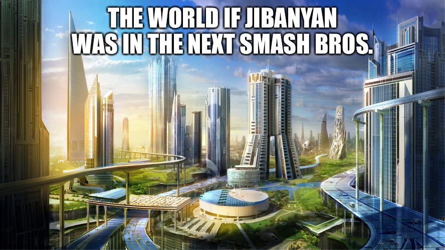 Futuristic city | THE WORLD IF JIBANYAN WAS IN THE NEXT SMASH BROS. | image tagged in futuristic city,smash bros,yo-kai watch | made w/ Imgflip meme maker