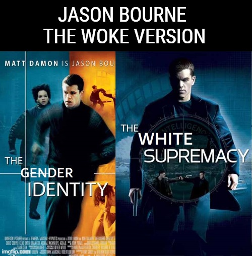 Jason Bourne - The woke version. | JASON BOURNE 
THE WOKE VERSION | image tagged in jason bourne,woke,memes,funny memes,meme,movies | made w/ Imgflip meme maker