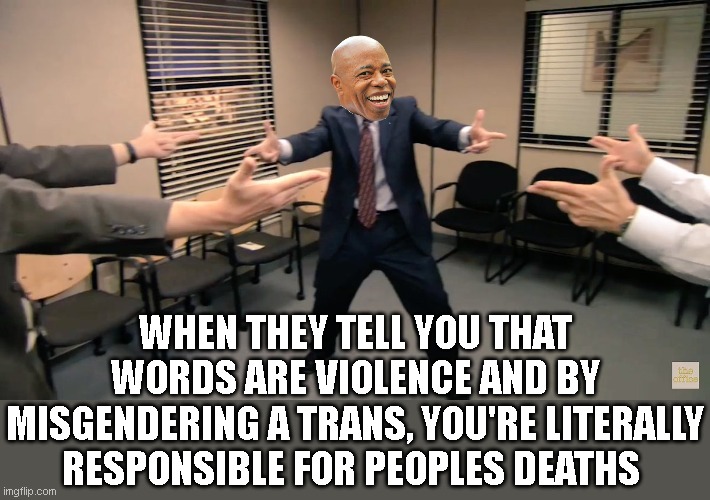 just putting these arguments to the test... | WHEN THEY TELL YOU THAT WORDS ARE VIOLENCE AND BY MISGENDERING A TRANS, YOU'RE LITERALLY RESPONSIBLE FOR PEOPLES DEATHS | image tagged in the office finger guns | made w/ Imgflip meme maker