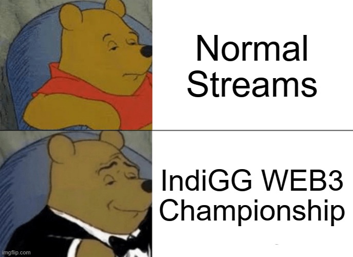 indigg zindabad | Normal Streams; IndiGG WEB3 Championship | image tagged in memes,tuxedo winnie the pooh | made w/ Imgflip meme maker