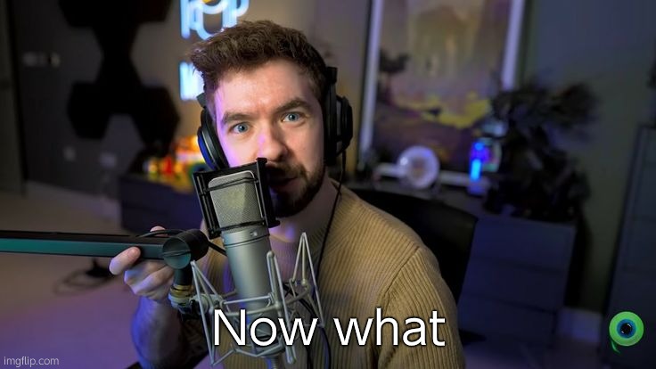 Jacksepticeye | Now what | image tagged in jacksepticeye | made w/ Imgflip meme maker