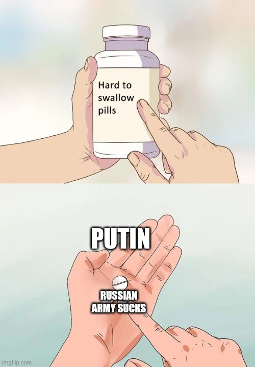 Fact | PUTIN; RUSSIAN ARMY SUCKS | image tagged in putin,russia,russian army | made w/ Imgflip meme maker