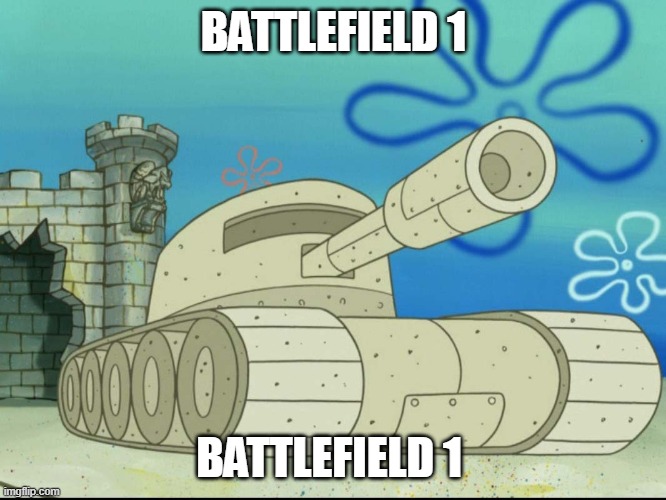 thanks ea | BATTLEFIELD 1; BATTLEFIELD 1 | image tagged in battlefield 1 | made w/ Imgflip meme maker