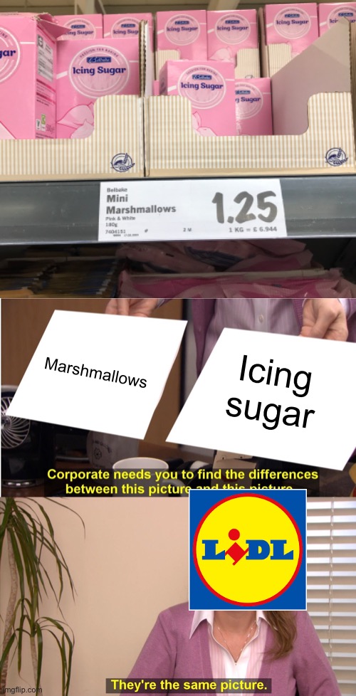 Labelling fail (I saw this while shopping yesterday) | Marshmallows; Icing sugar | image tagged in memes,they're the same picture,you had one job,funny | made w/ Imgflip meme maker