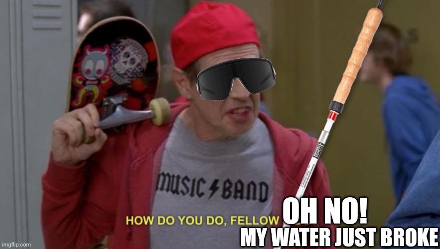 OH NO! MY WATER JUST BROKE | made w/ Imgflip meme maker