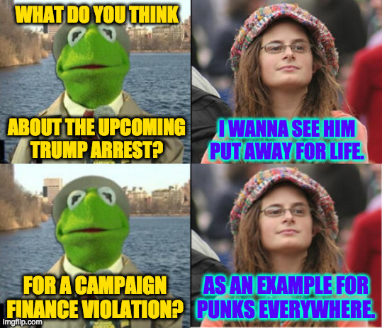 Are we a society of laws and justice or willful degeneracy? | WHAT DO YOU THINK
 
 
 
 
ABOUT THE UPCOMING
TRUMP ARREST? I WANNA SEE HIM
PUT AWAY FOR LIFE. AS AN EXAMPLE FOR
PUNKS EVERYWHERE. FOR A CAMPAIGN FINANCE VIOLATION? | image tagged in memes,punk trump | made w/ Imgflip meme maker